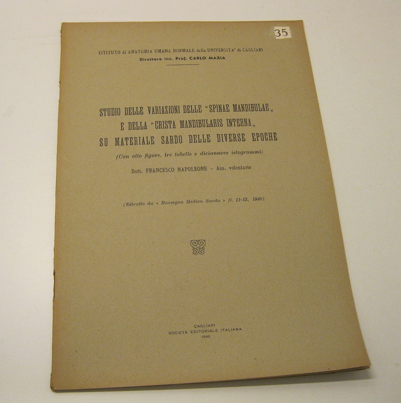 Studio delle variazioni delle Spinae mandibulae e della Crista mandibularis interna su materiale sardo delle diverse epoche. (Con otto figure, tre tabelle e diciannove istogrammi) - Estratto da Rassegna Medica Sarda N. 11-12, 1948 IStituto di Anatomia umana normale della Università di Cagliari.  Direttore inc. Prof. Carlo Maxia